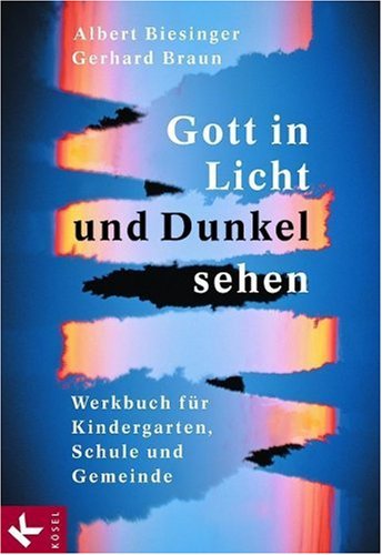 Gott in Licht und Dunkel sehen: Werkbuch für Kindergarten, Schule und Gemeinde